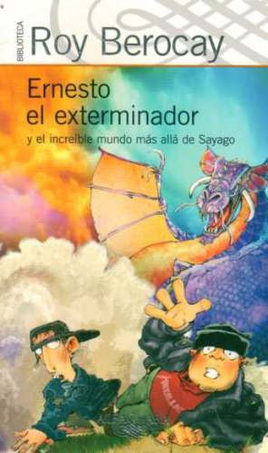 ERNESTO EL EXTERMINADOR Y EL INCREÍBLE MUNDO MÁS ALLÁ DE SAYAGO