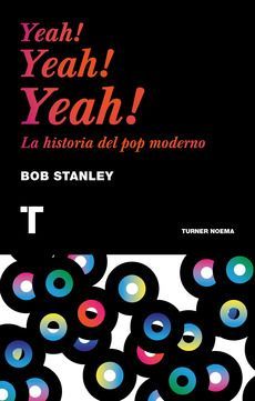 YEAH! YEAH! YEAH! LA HISTORIA DEL POP MODERNO