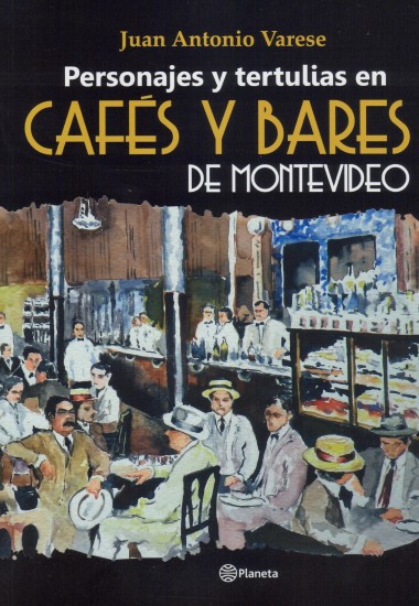 PERSONAJES Y TERTULIAS EN CAFÉS Y BARES DE MONTEVIODEO