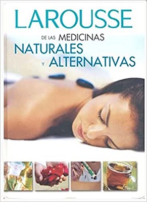 LAROUSSE DE LAS MEDICIAS NATURALES Y ALTERNTIVAS