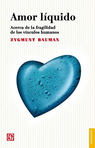 AMOR LIQUIDO. ACERCA DE LA FRAGILIDAD DE LOS VINCULOS HUMANOS