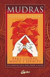 MUDRAS. PARA EL CUERPO, MENTE Y ESPIRITU