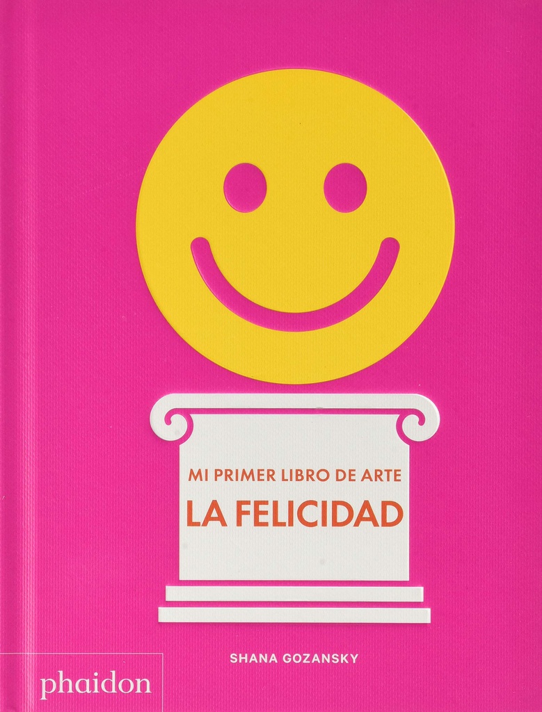 FELICIDAD, LA. MI PRIMER LIBRO DE ARTE