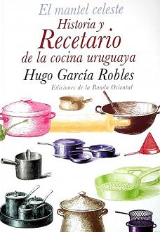 MANTEL CELESTE, EL - HISTORIA Y RECETARIO DE COCINA URUGUAYA