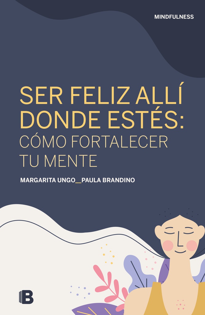 SER FELIZ ALLI DONDE ESTES: COMO FORTALECER TU MENTE