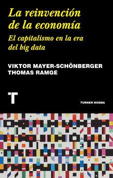 REINVENCION DE LA ECONOMIA, LA - EL CAPITALISMO EN LA ERA DEL BIGDATA