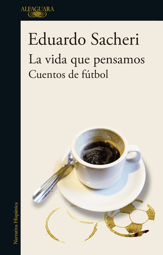 VIDA QUE PENSAMOS, LA. CUENTOS DE FUTBOL