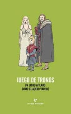 JUEGO DE TRONOS - UN LIBRO AFILADO COMO EL ACERO VALYRIO