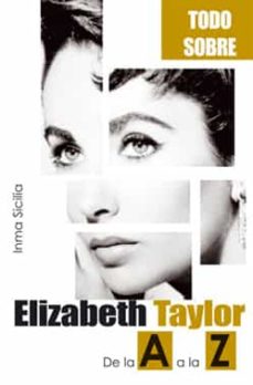 ELIZABETH TAYLOR DE LA A A LA Z TODO SOB