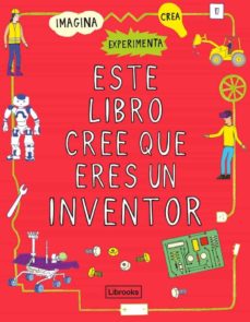 ESTE LIBRO CREE QUE ERES UN INVENTOR