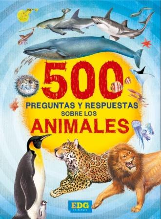 500 PREGUNTAS Y RESPUESTAS SOBRE LOS ANIMALES