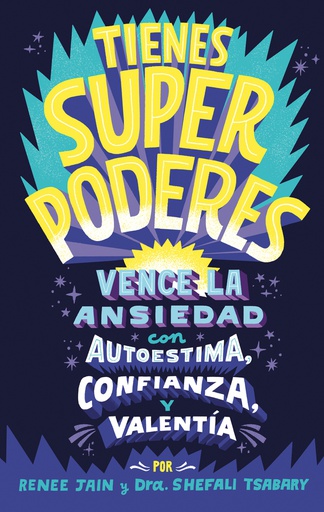 TIENES SUPERPODERES. VENCE LA ANSIEDAD CON AUTOESTIMA CONFIANZA Y VALENTIA