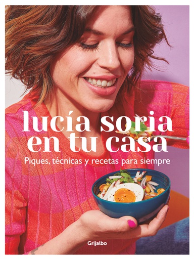 LUCIA SORIA EN TU CASA. PIQUES, TECNICAS Y RECETAS PARA SIEMPRE