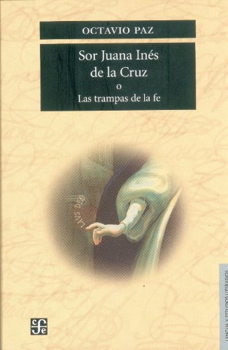 SOR JUANA INES DE LA CRUZ O LAS TRAMPAS DE LA FE